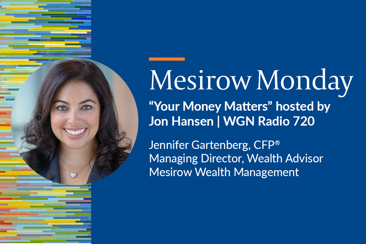 Mesirow Monday on WGN Radio 720 “Your Money Matters” hosted by Jon Hansen featuring Gregg Lunceford Ph.D, CFP, Managing Director, Wealth Advisor, Mesirow Wealth Management